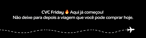 CVC FRIDAY COMEÇOU!