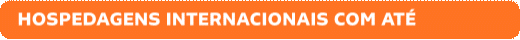HOSPEDAGENS INTERNACIONAIS COM ATÉ 60%OFF