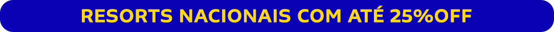 RESORTS NACIONAIS COM ATÉ 25%OFF