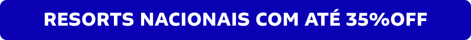 RESORTS NACIONAIS COM ATÉ 35%OFF
