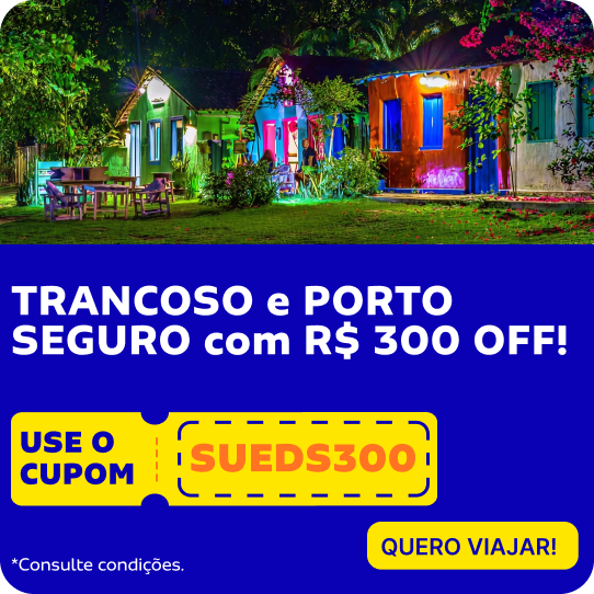 TRANCOSO e PORTOSEGURO com R$ 300 OFF!