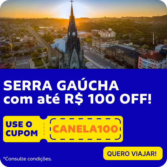 SERRA GAÚCHA com até R$ 100 OFF!