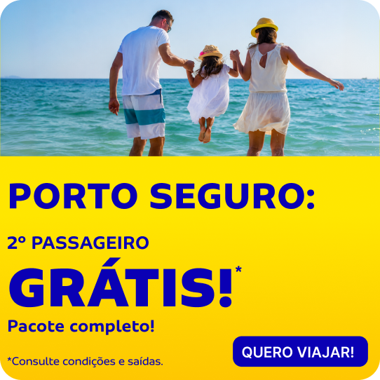 PORTO SEGURO: 2º PASSAGEIRO GRÁTIS*!