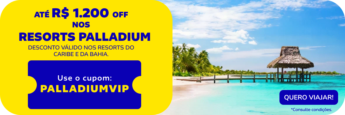 ATÉ R$ 1.200 OFF NOS RESORTS PALLADIUM