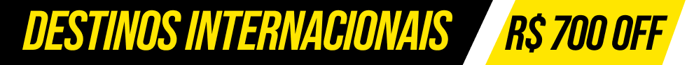 Destinos Internacionais - R$ 700 OFF