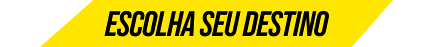 ESCOLHA SEU DESTINO